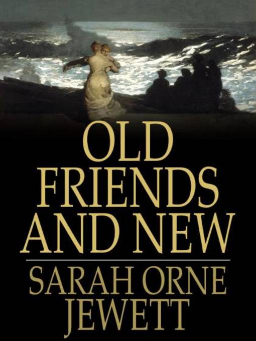 Title details for Old Friends and New by Sarah Orne Jewett - Available